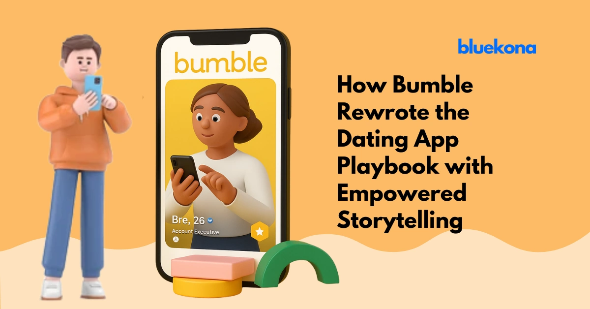 How Bumble Rewrote the Dating App Playbook with Empowered Storytelling